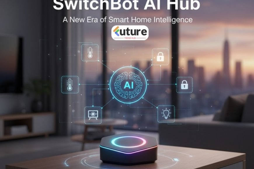 SwitchBot AI Hub: Your Home Just Got Smarter