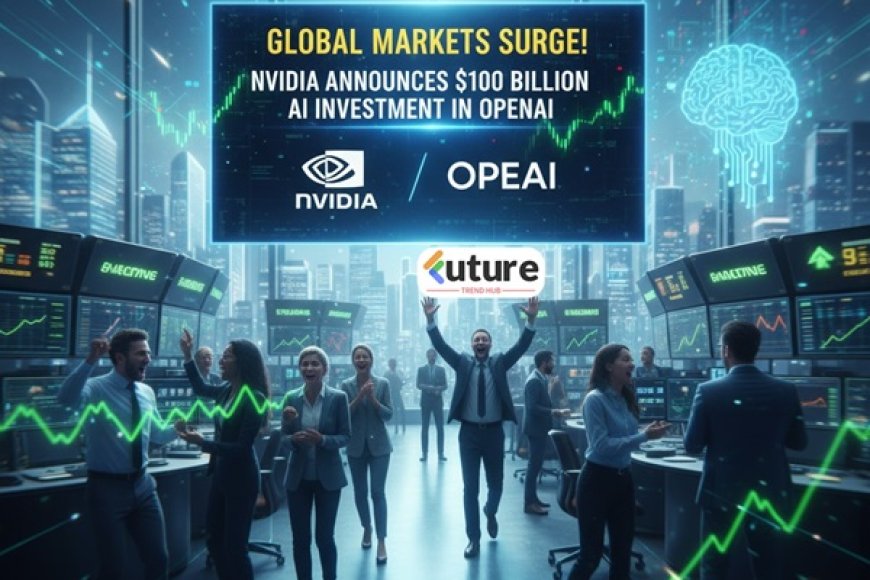 Global Stock Markets Surge as Nvidia Announces $100 Billion AI Investment in OpenAI