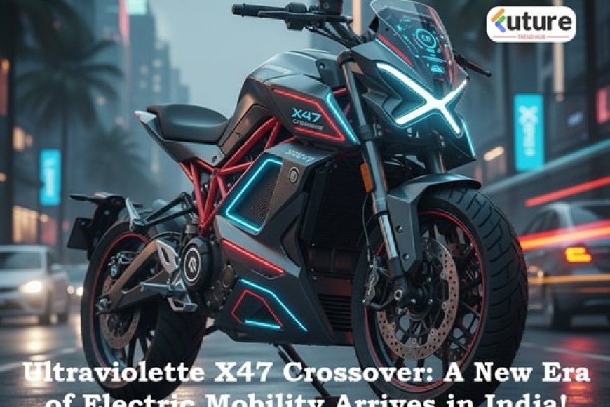 Ultraviolette X47 Crossover: A New Era of Electric Mobility Arrives in India!