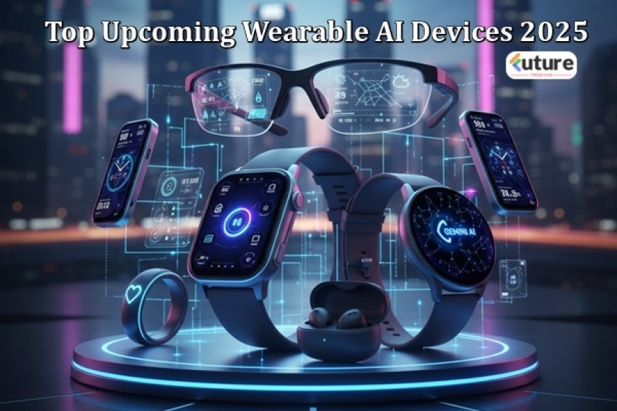 Top Upcoming Wearable AI Devices 2025 | Daily Life Smart Gadgets