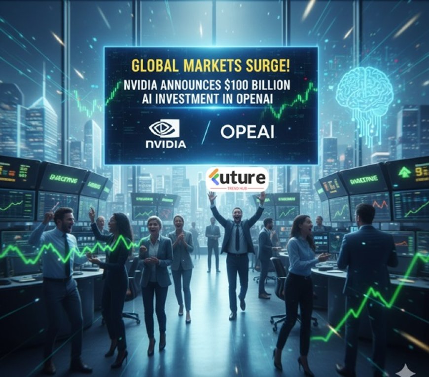 Global Stock Markets Surge as Nvidia Announces $100 Billion AI Investment in OpenAI