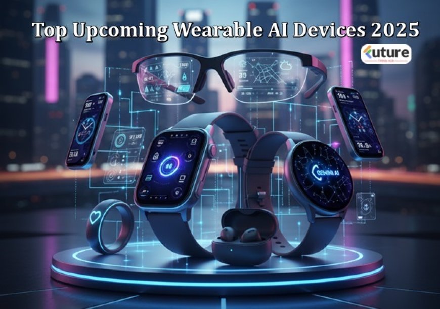 Top Upcoming Wearable AI Devices 2025 | Daily Life Smart Gadgets