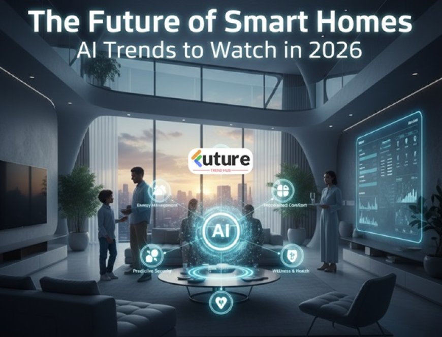 The Future of Smart Homes - AI Trends to Watch in 2026