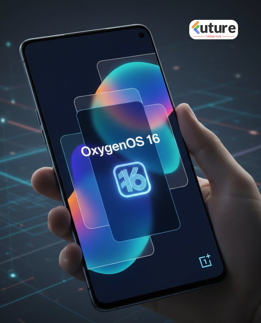 OxygenOS 16 – Smarter, Smoother & More Personal Than Ever | Future Trend Hub