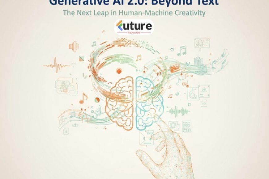 Generative AI 2.0: The Future of Creativity Beyond Text