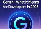 Google’s New AI Model Gemini: What It Means for Developers in 2025