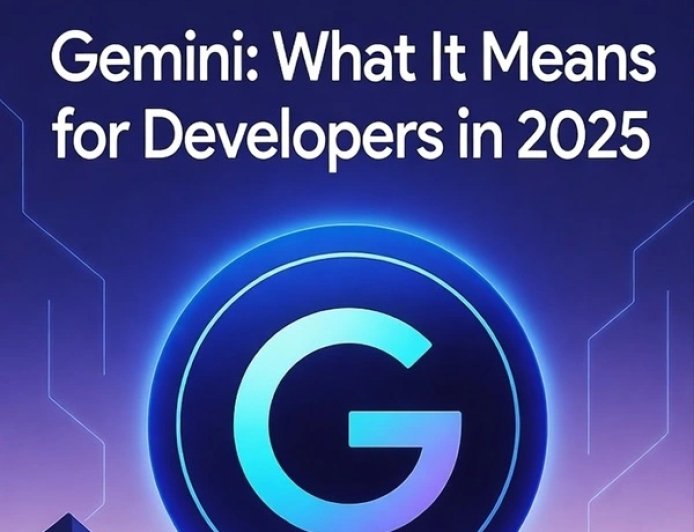 Google’s New AI Model Gemini: What It Means for Developers in 2025