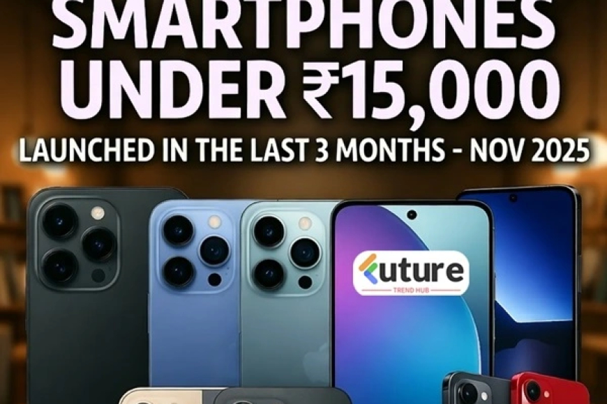 Best Budget Smartphones Under ₹15,000 (Launched in the Last 3 Months) – Nov 2025 India