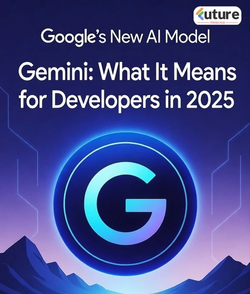 Google’s New AI Model Gemini: What It Means for Developers in 2025