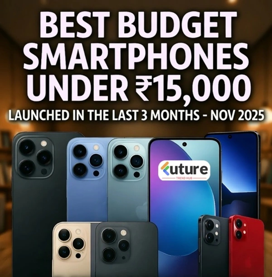Best Budget Smartphones Under ₹15,000 (Launched in the Last 3 Months) – Nov 2025 India