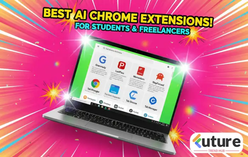 10 Best AI Chrome Extensions for Students & Freelancers (That Actually Save Time!)