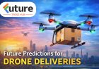 Future Drone Deliveries: Trends & Predictions