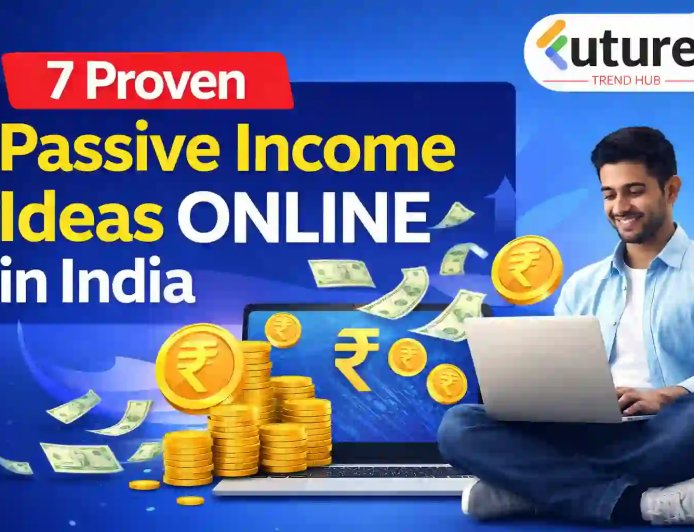 7 Practical Passive Income Ideas Online in India (Start Earning ₹10,000+ Monthly)