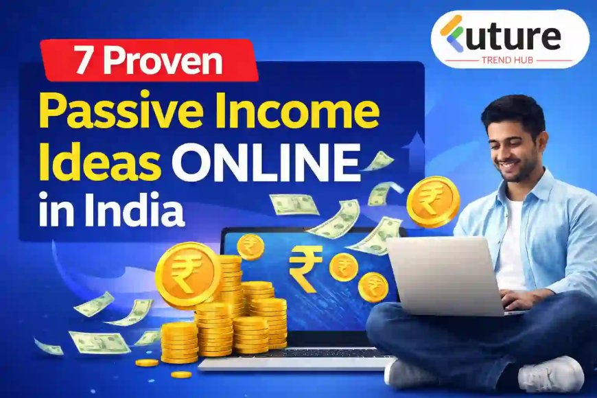 7 Practical Passive Income Ideas Online in India (Start Earning ₹10,000+ Monthly)