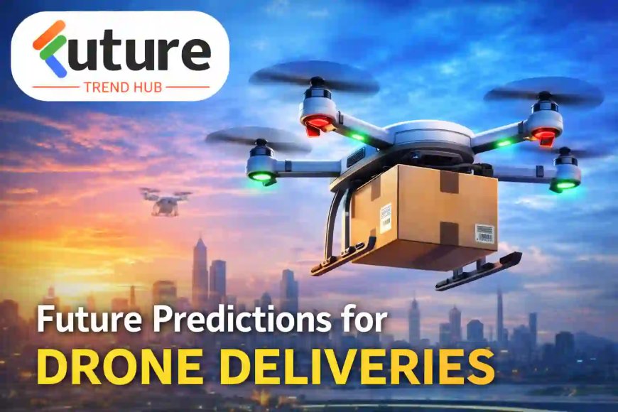 Future Drone Deliveries: Trends & Predictions