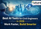 Best AI Tools for Civil Engineers in 2026: Work Faster, Build Smarter