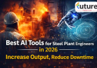 Best AI Tools for Steel Plant Engineers in 2026: Increase Output, Reduce Downtime