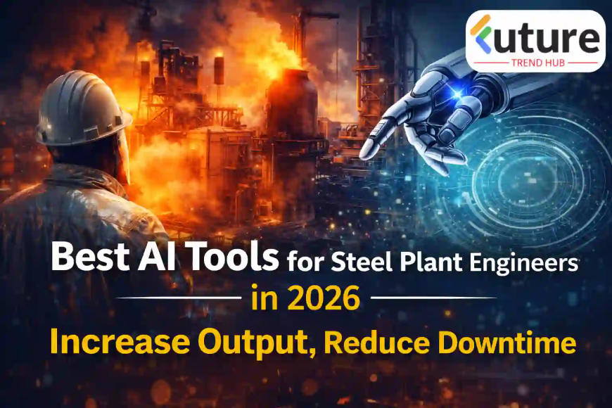 Best AI Tools for Steel Plant Engineers in 2026: Increase Output, Reduce Downtime