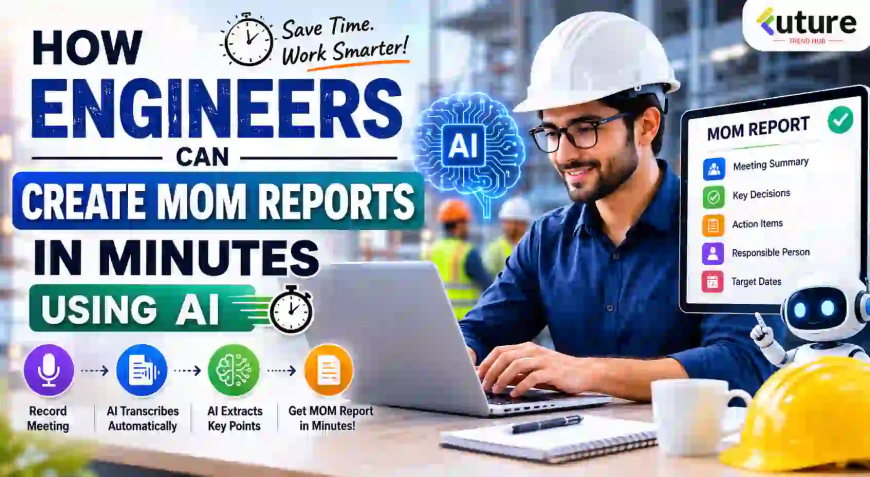 How Engineers Can Create MOM Reports in Minutes Using AI (2026 Practical Guide)