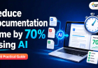 How to Reduce Documentation Time by 70% Using AI in 2026
